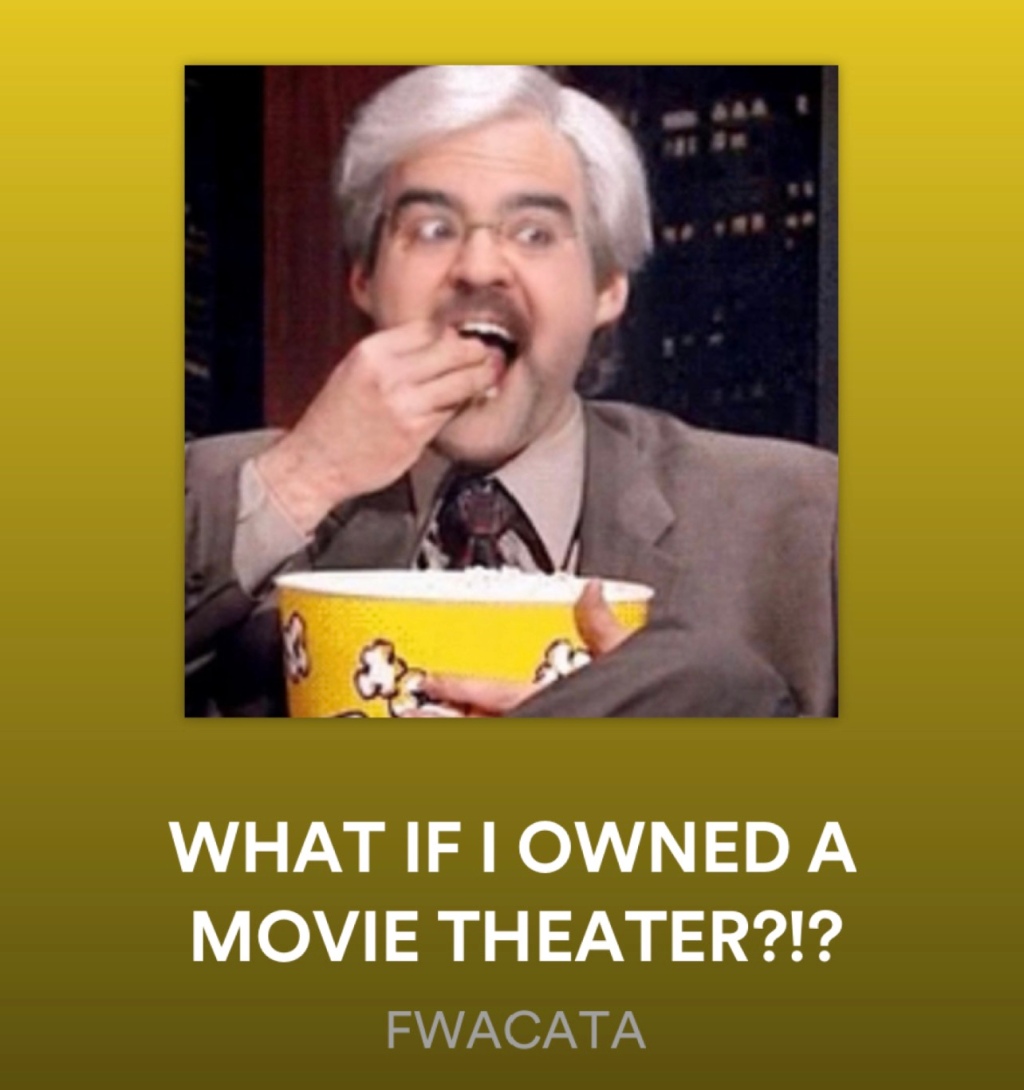 PODCAST: WHAT IF I OWNED A MOVIE THEATER?!?