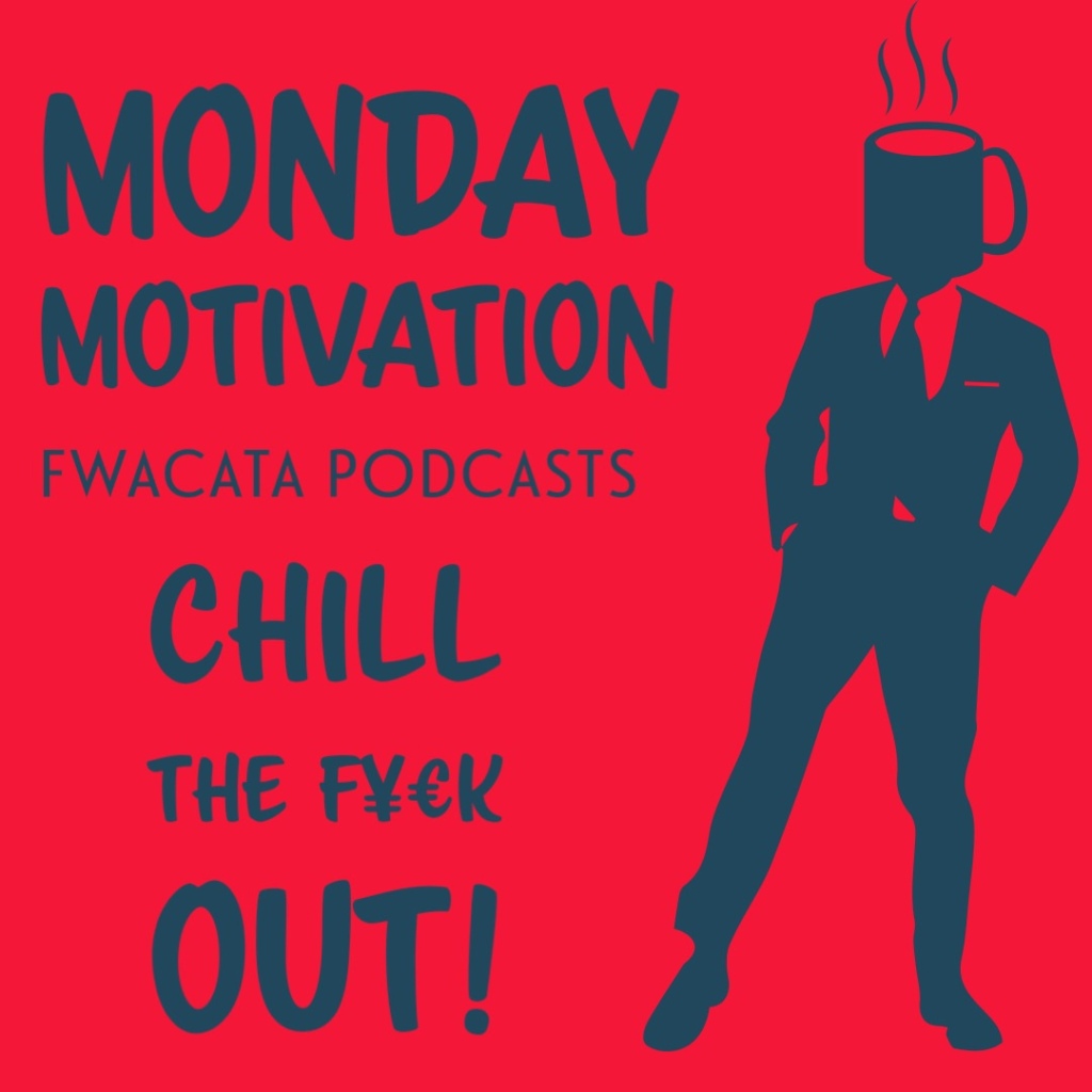 MONDAY MOTIVATION: Chill the F¥€K OUT!